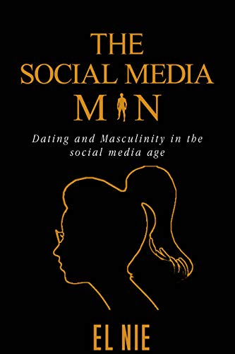 The Social Media Man: Dating and Masculinity in the social media age - Epub + Converted pdf